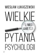 Okładka książki Wielkie i te nieco mniejsze pytania psychologii