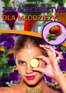 Ziołolecznictwo dla młodzieży. Autor: Eliza Lamer Zarawska. ZdrowePodejscie.pl Okładka książki Ziołolecznictwo dla młodzieży