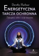 Energetyczna tarcza ochronna. Autor: Dorothy Harbour. ZdrowePodejscie.pl Okładka książki Energetyczna tarcza ochronna