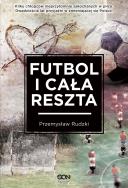 Futbol i cała reszta. Autor: Rudzki Przemysław. ZdrowePodejscie.pl Okładka książki Futbol i cała reszta