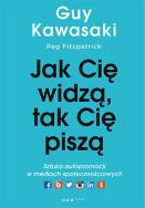 Okładka książki Jak cię widzą, tak cię piszą. Sztuka autopromocji w mediach społecznościowych