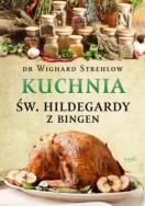 Kuchnia św. Hildegardy. Autor: Wighard Strehlow. ZdrowePodejscie.pl Okładka książki Kuchnia św. Hildegardy