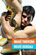 Miłość toksyczna. Miłość dojrzała. Autor: Maciej Bennewicz. ZdrowePodejscie.pl Okładka książki Miłość toksyczna. Miłość dojrzała