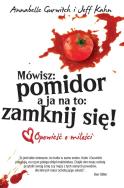 Mówisz pomidor a ja na to zamknij się. Autor: Gurwitch Annabelle, Kahn Jeff. ZdrowePodejscie.pl Okładka książki Mówisz pomidor a ja na to zamknij się