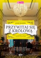 Przywitaj się z królową. Gafy, wpadki, faux pas i inne historie. Autor: Walewski Łukasz. ZdrowePodejscie.pl Okładka książki Przywitaj się z królową. Gafy, wpadki, faux pas i inne historie
