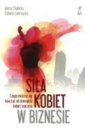 Siła kobiet w biznesie. Autor: Aneta Chybicka, Elżbieta Zubrzycka. ZdrowePodejscie.pl Okładka książki Siła kobiet w biznesie