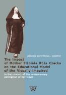 The Impact of Mother Elżbieta Róża Czacka on the Educational Model of the Visually Impaired. Autor: Kuczyńska-Kwapisz Jadwiga. ZdrowePodejscie.pl Okładka książki The Impact of Mother Elżbieta Róża Czacka on the Educational Model of the Visually Impaired