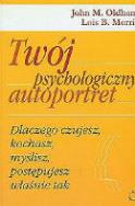 Twój Psychologiczny Autoportret Tw. Autor: Oldham John M., Morris Lois B.. ZdrowePodejscie.pl Okładka książki Twój Psychologiczny Autoportret Tw