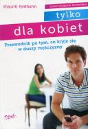Tylko dla kobiet. Autor: Shaunti Feldhahn. ZdrowePodejscie.pl Okładka książki Tylko dla kobiet