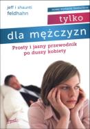 Tylko dla mężczyzn. Autor: Shaunti Feldhahn. ZdrowePodejscie.pl Okładka książki Tylko dla mężczyzn