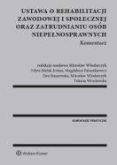 Ustawa o rehabilitacji zawodowej i społecznej oraz zatrudnianiu osób niepełnosprawnych. Komentarz. Autor: Bielak-Jomaa Edyta, Paluszkiewicz Magdalena, Staszewska Ewa, Włodarczyk Mirosław, Wrocławska Tatiana. ZdrowePodejscie.pl Okładka książki Ustawa o rehabilitacji zawodowej i społecznej oraz zatrudnianiu osób niepełnosprawnych. Komentarz