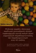 Wybrane aspekty dotyczące możliwości prowadzenia działań wspierających rozwój małych dzieci zagrożonych niepełnosprawnością lub niepełnosprawnych oraz ich rodziny. Autor: Teresa Serafinowska. ZdrowePodejscie.pl Okładka książki Wybrane aspekty dotyczące możliwości prowadzenia działań wspierających rozwój małych dzieci zagrożonych niepełnosprawnością lub niepełnosprawnych oraz ich rodziny