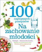 Okładka książki 100 najlepszych przepisów. Na zachowanie młodości