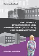 Formy organizacyjne kształcenia dziecka z lekką niepełnosprawnością intelektualną a jego kompetencje. Autor: Buchnat Marzena. ZdrowePodejscie.pl Okładka książki Formy organizacyjne kształcenia dziecka z lekką niepełnosprawnością intelektualną a jego kompetencje