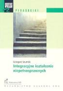 Integracyjne kształcenie niepełnosprawnych. Autor: Szumski Grzegorz. ZdrowePodejscie.pl Okładka książki Integracyjne kształcenie niepełnosprawnych