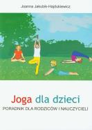 Joga dla dzieci. Poradnik dla rodziców i naucz.. Autor: Joanna Jakubik-Hajdukiewicz. ZdrowePodejscie.pl Okładka książki Joga dla dzieci. Poradnik dla rodziców i naucz.