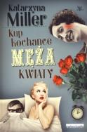 Kup kochance męża kwiaty. Autor: Katarzyna Miller. ZdrowePodejscie.pl Okładka książki Kup kochance męża kwiaty