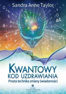 Kwantowy kod uzdrawiania. Prosta technika zmiany. Autor: Sandra Anne Taylor. ZdrowePodejscie.pl Okładka książki Kwantowy kod uzdrawiania. Prosta technika zmiany