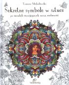 Mandala antystresowa Sekretne symbole w sztuce. Autor: Michałowska Tamara. ZdrowePodejscie.pl Okładka książki Mandala antystresowa Sekretne symbole w sztuce