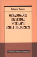 Opracowanie przypadku w terapii dzieci i młodzieży. Autor: Katharina Manassis. ZdrowePodejscie.pl Okładka książki Opracowanie przypadku w terapii dzieci i młodzieży