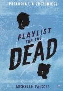 Okładka książki Playlist for the Dead. Posłuchaj, a zrozumiesz