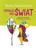 Pokoloruj mój świat. Autor: Beata Pawlikowska. ZdrowePodejscie.pl Okładka książki Pokoloruj mój świat