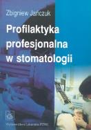 Profilaktyka profesjonalna w stomatologii. Autor: Jańczuk Zbigniew. ZdrowePodejscie.pl Okładka książki Profilaktyka profesjonalna w stomatologii