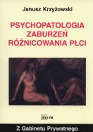 Psychopatologia zaburzeń różnicowania płci. Autor: Krzyżowski Janusz. ZdrowePodejscie.pl Okładka książki Psychopatologia zaburzeń różnicowania płci