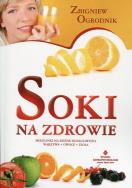 Soki na zdrowie. Autor: Zbigniew Ogrodnik. ZdrowePodejscie.pl Okładka książki Soki na zdrowie