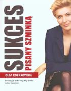 Sukces pisany szminką - Olga Kozierowska. Autor: Olga Kozierowska. ZdrowePodejscie.pl Okładka książki Sukces pisany szminką - Olga Kozierowska