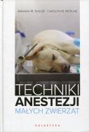 Techniki anestezji małych zwierząt. Autor: Amanda Shelby, Carolyn Mckune. ZdrowePodejscie.pl Okładka książki Techniki anestezji małych zwierząt