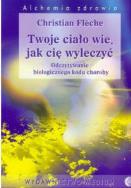 Twoje ciało wie jak sie wyleczyć. Autor: Christian Fleche. ZdrowePodejscie.pl Okładka książki Twoje ciało wie jak sie wyleczyć