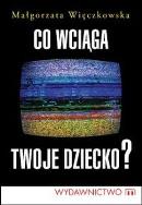 Okładka książki Co wciąga twoje dziecko?