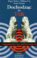Dochodząc do TAK. Autor: Roger Fisher, William Ury, Patton Bruce. ZdrowePodejscie.pl Okładka książki Dochodząc do TAK