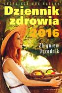 Dziennik zdrowia 2016 Naturalne metody leczenia. Autor: Zbigniew Ogrodnik. ZdrowePodejscie.pl Okładka książki Dziennik zdrowia 2016 Naturalne metody leczenia
