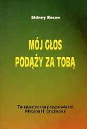 Okładka książki Mój głos podąży za Tobą. Terapeutyczne przypowieści Miltona H. Ericksona