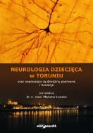 Okładka książki Neurologia dziecięca w Toruniu oraz wspierające ją dziedziny pokrewne i fundacje