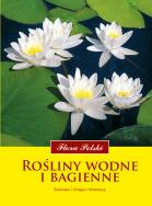 Rośliny wodne i bagienne. Flora Polski. Autor: Kłosowski Stanisław, Kłosowski Grzegorz. ZdrowePodejscie.pl Okładka książki Rośliny wodne i bagienne. Flora Polski