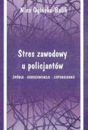 Stres zawodowy u policjantów. Autor: Ogińska-Bulik Nina. ZdrowePodejscie.pl Okładka książki Stres zawodowy u policjantów