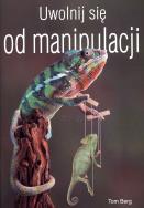 Uwolnij się od manipulacji. Autor: Tom Berg. ZdrowePodejscie.pl Okładka książki Uwolnij się od manipulacji