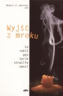 Okładka książki Wyjść z mroku. Co robić, gdy życie straciło sens?