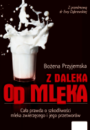 Z daleka od mleka. Autor: Bożena Przyjemska. ZdrowePodejscie.pl Okładka książki Z daleka od mleka