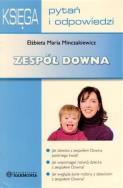 Zespół Downa. Księga pyań i odpowiedzi. Autor: Minczakiewicz Elżbieta Maria. ZdrowePodejscie.pl Okładka książki Zespół Downa. Księga pyań i odpowiedzi