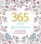 365 dni bez stresu. Kolorowanki dla dorosłych. Autor: Elżbieta Adamska (wybór sentencji). ZdrowePodejscie.pl Okładka książki 365 dni bez stresu. Kolorowanki dla dorosłych