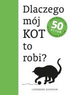Dlaczego mój kot to robi?. Autor: Davidson Catherine. ZdrowePodejscie.pl Okładka książki Dlaczego mój kot to robi?