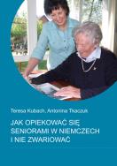 Jak opiekować się seniorami w Niemczech i nie zwariować. Autor: Teresa Kubach, Antonina Tkaczuk. ZdrowePodejscie.pl Okładka książki Jak opiekować się seniorami w Niemczech i nie zwariować