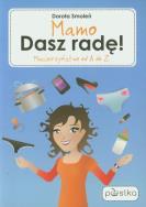 Mamo, Dasz radę! Macierzyństwo od A do Z. Autor: Smoleń Dorota. ZdrowePodejscie.pl Okładka książki Mamo, Dasz radę! Macierzyństwo od A do Z
