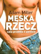 Męska rzecz. Cała prawda o penisie - Adam Miller. Autor: Adam Miller. ZdrowePodejscie.pl Okładka książki Męska rzecz. Cała prawda o penisie - Adam Miller