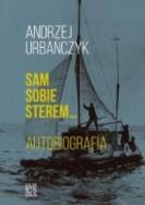 Sam sobie sterem... Autobiografia. Polska. Autor: Urbańczyk Andrzej. ZdrowePodejscie.pl Okładka książki Sam sobie sterem... Autobiografia. Polska