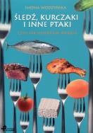 Okładka książki Śledź, kurczaki i inne ptaki czyli jak...